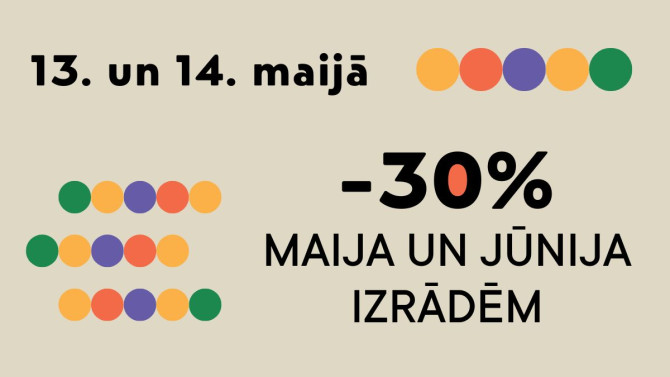 13. un 14. maijā 30% atlaide biļetēm!